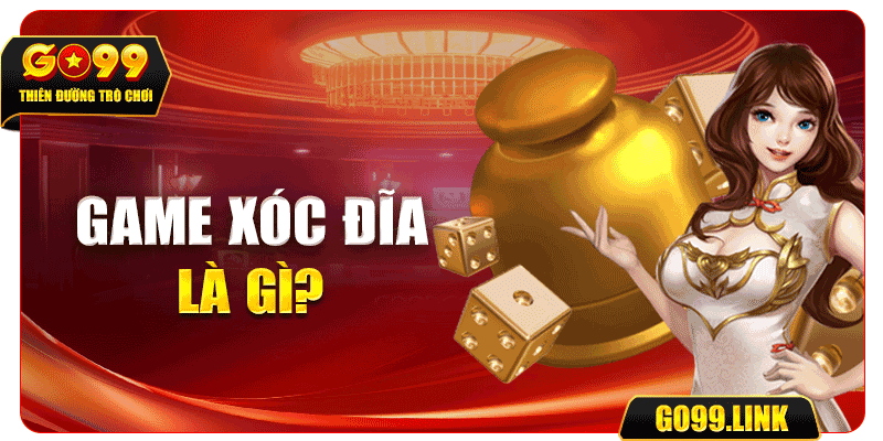 Game xóc đĩa là gì?