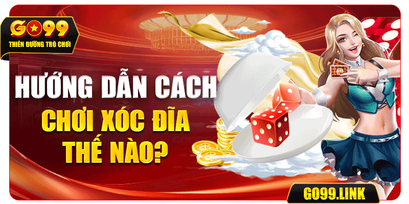 Hướng dẫn cách chơi xóc đĩa thế nào?