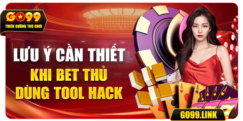 Lưu ý cần thiết khi bet thủ dùng tool Hack