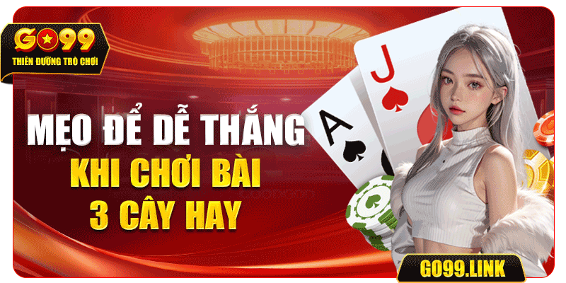 Mẹo để dễ thắng khi chơi bài 3 cây hay