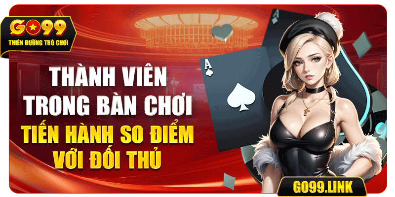 Thành viên trong bàn chơi tiến hành so điểm với đối thủ