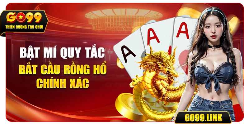 Bật mí quy tắc bắt cầu Rồng Hổ chính xác