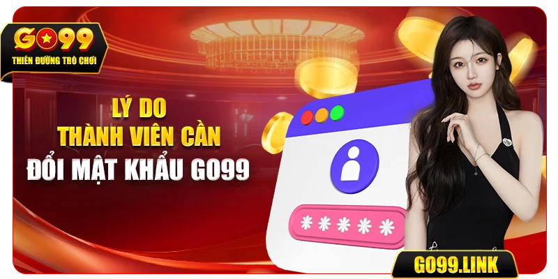 Lý do thành viên cần đổi mật khẩu GO99