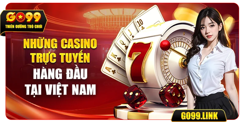 Những casino trực tuyến hàng đầu tại Việt Nam