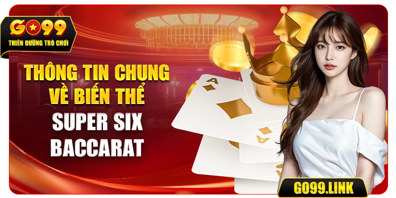 Thông tin chung về biến thể super six baccarat