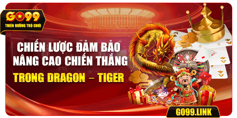 Chiến lược đảm bảo nâng cao chiến thắng trong Dragon - Tiger