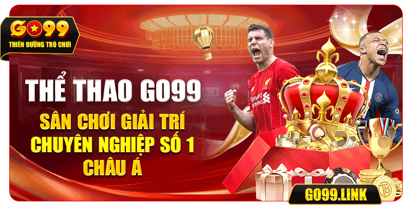 Thể thao GO99 - sân chơi giải trí chuyên nghiệp số 1 châu Á