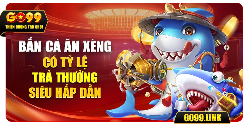 Bắn cá ăn xèng có tỷ lệ trả thưởng siêu hấp dẫn