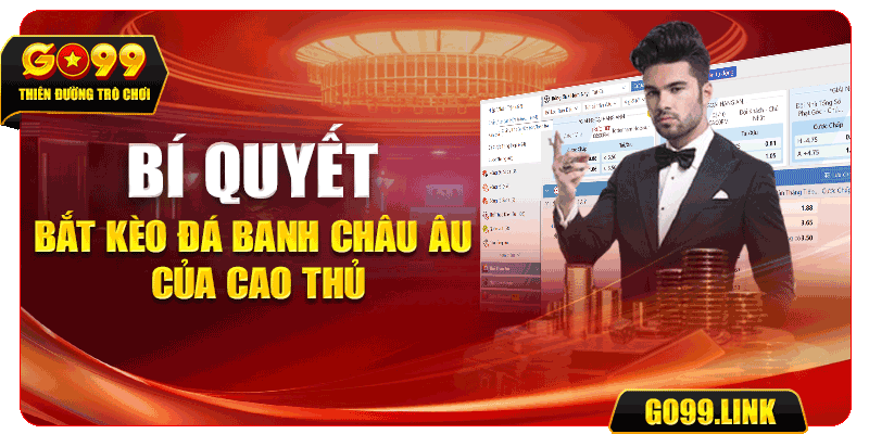 Bí quyết bắt kèo đá banh châu Âu của cao thủ