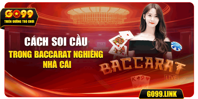 Cách soi cầu trong Baccarat nghiêng nhà cái