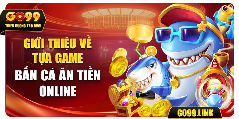 Giới thiệu về tựa game bắn cá ăn tiền online