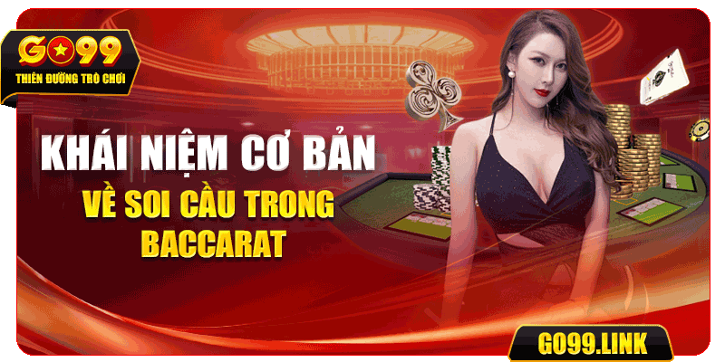 Khái niệm cơ bản về soi cầu trong Baccarat