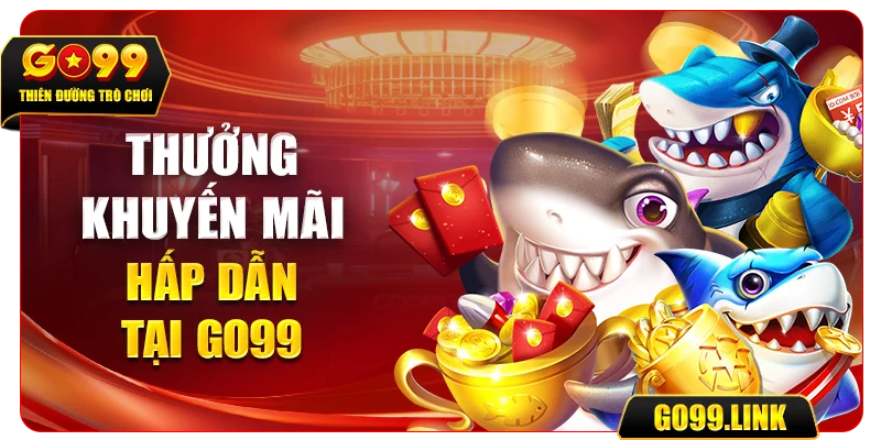 Thưởng khuyến mãi hấp dẫn tại GO99