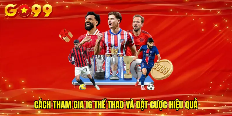 Cách tham gia IG thể thao và đặt cược hiệu quả